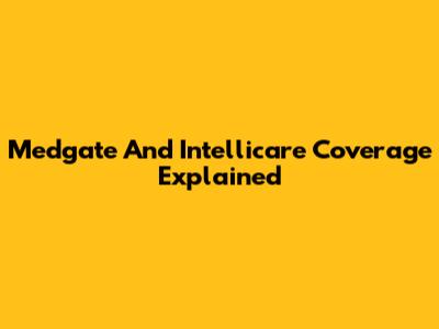 Medgate And Intellicare Coverage Explained