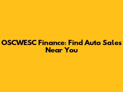OSCWESC Finance: Find Auto Sales Near You