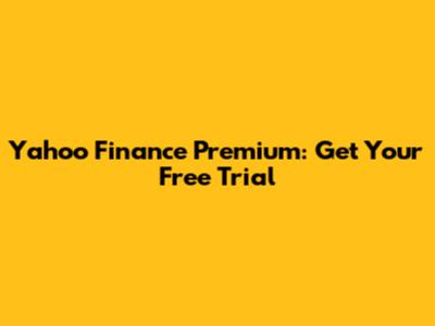 Yahoo Finance Premium: Get Your Free Trial